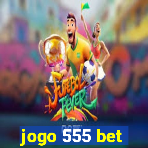 jogo 555 bet